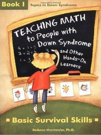 Teaching Math to People With Down Syndrome and Other Hands-On Learners: Basic Survival Skills (Topics in Down Syndrome) Book 1 (Bk.1)