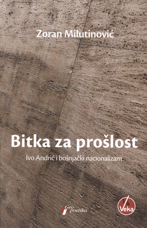 Bitka za prošlost : Ivo Andrić i bošnjački nacionalizam