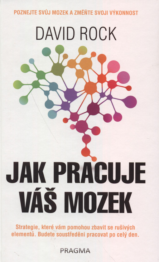 Jak pracuje váš mozek : strategie, které vám pomohou zbavit se rušivých elementů, budete soustředěni pracovat po celý den