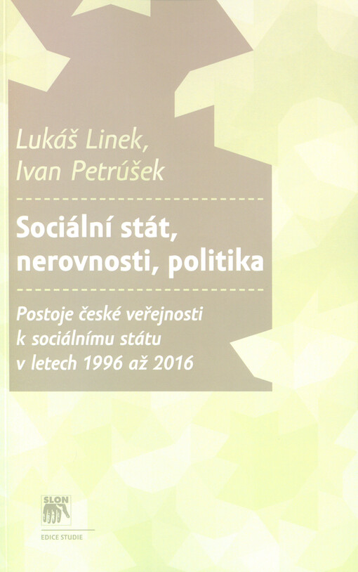 Sociální stát, nerovnost, politika : postoje české veřejnosti k sociálnímu státu v letech 1996 až 2016