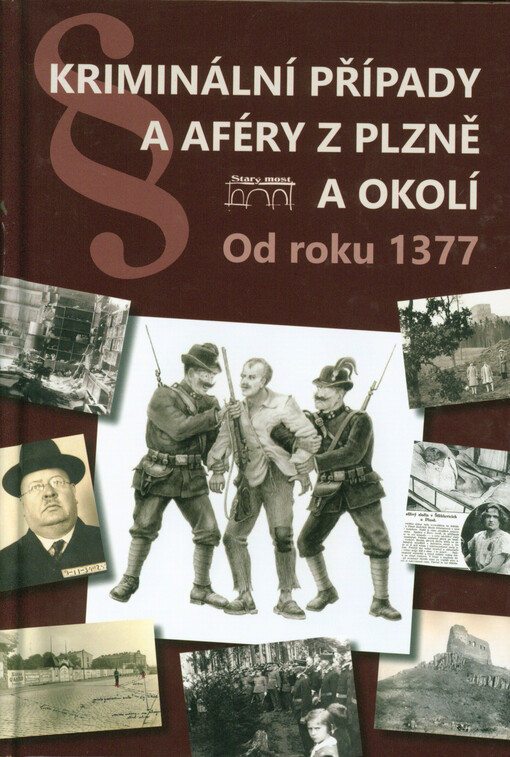Kriminální případy a aféry z Plzně a okolí : od roku 1377