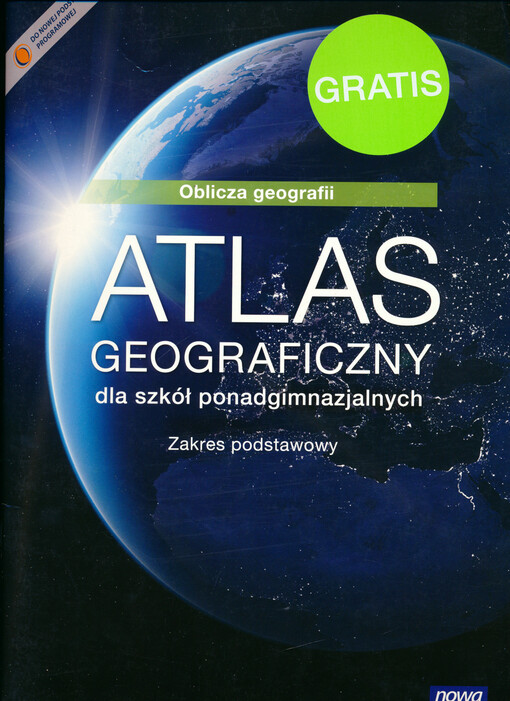 Atlas geograficzny dla szkół ponadgimnazjalnych : zakres podstawowy : oblicza geografii
