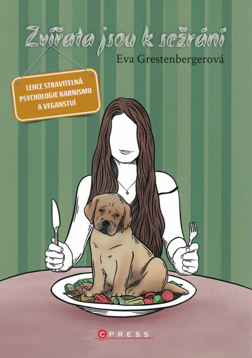 Zvířata jsou k sežrání : lehce stravitelná psychologie karnismu a veganství