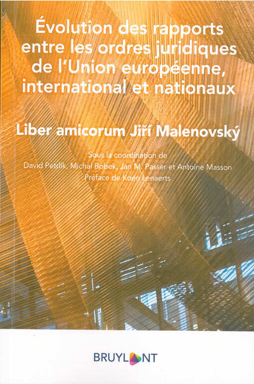 Évolution des rapports entres les ordres juridiques de l'Union européenne , international et nationoux : Liber amicorum Jiří Malenovský