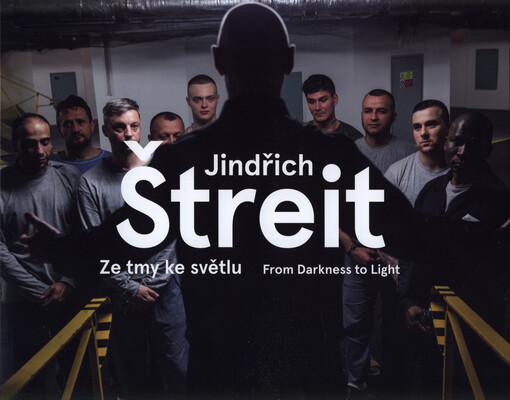 Jindřich Štreit : ze tmy ke světlu = from darkness to light