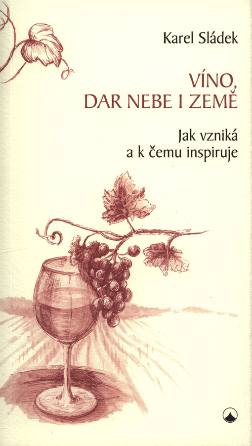 Víno, dar nebe i země : jak vzniká a k čemu inspiruje