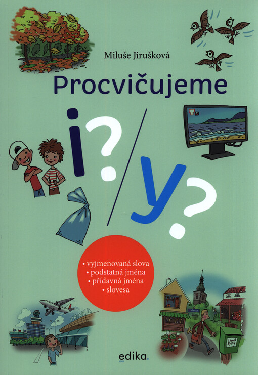 Procvičujeme i/y : vyjmenovaná slova, podstatná jména, přídavná jména, slovesa