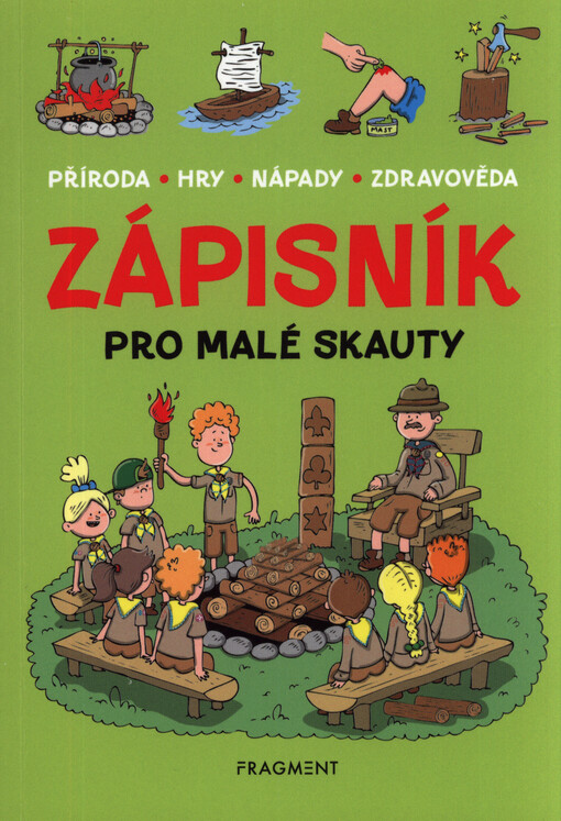 Zápisník pro malé skauty : příroda, hry, nápady, zdravověda