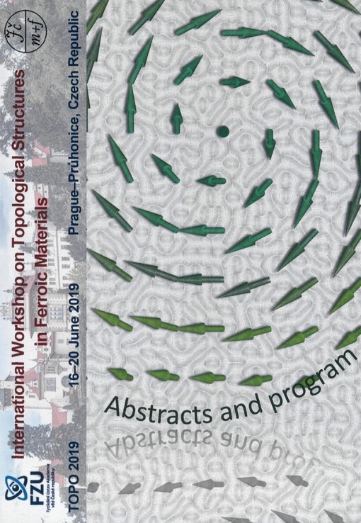 International Workshop on Topological Structures in Ferroic Materials : abstracts of the papers presented at the International Workshop on Topological Structures in Ferroic Materials (TOPO 2019) : Prague-Průhonice, Czech Republic, June 16-20, 2019