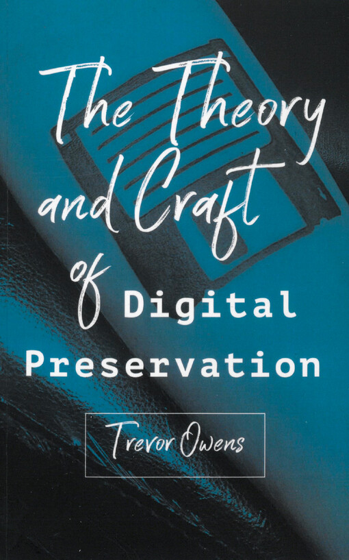 The theory and craft of digital preservation