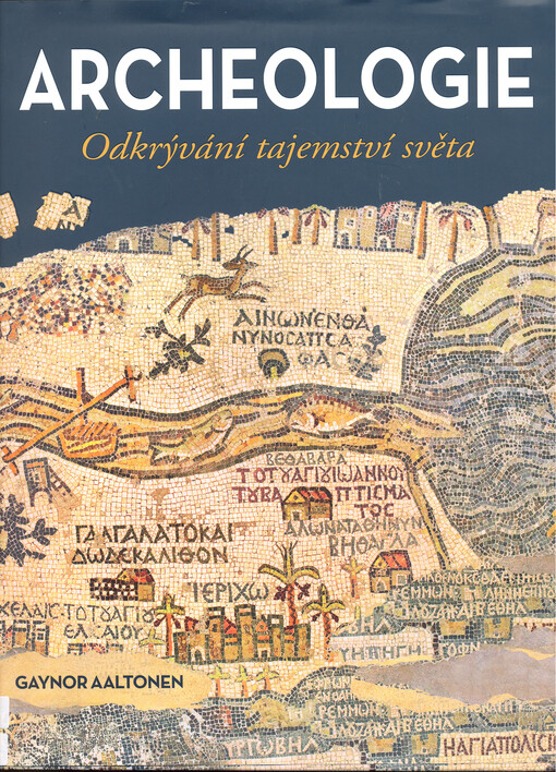 Archeologie : odkrývání tajemství světa