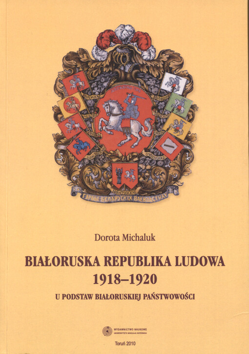 Białoruska Republika Ludowa 1918-1920 : u podstaw białoruskiej państwowości