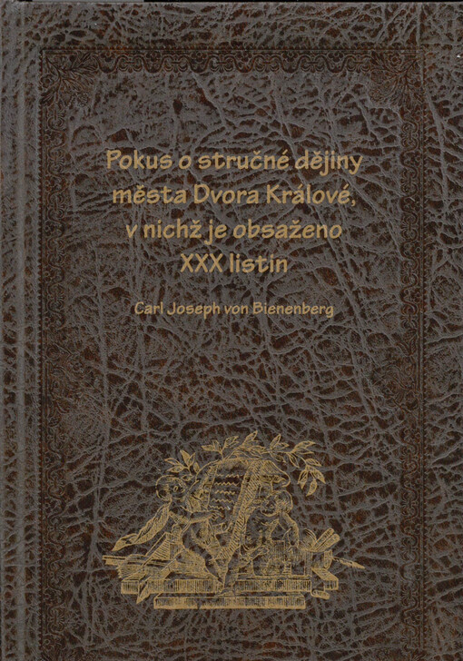 Pokus o stručné dějiny města Dvora Králové, v nichž je obsaženo XXX listin