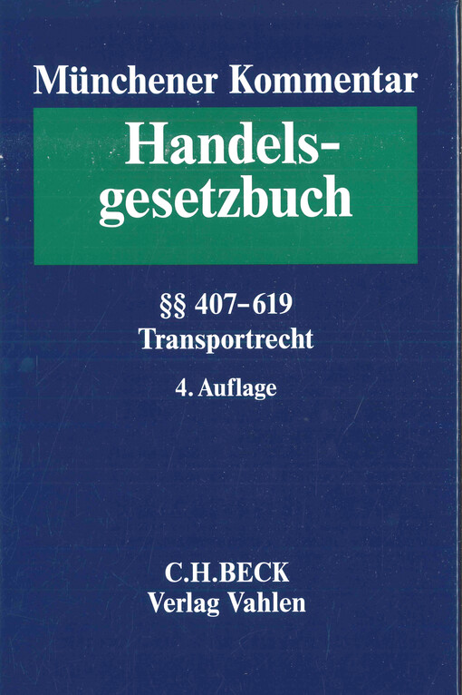 Münchener Kommentar zum Handelsgesetzbuch. Band 7, Transportrecht. Viertes Buch, Handelsgeschäfte. Vierter Abschnitt, Frachtgeschäft (§§ 407-452d). Fünfter Abschnitt, Speditionsgeschäft (§§ 453-466). Sechster Abschnitt, Lagergeschäft (§§ 467-475h). Fünfte