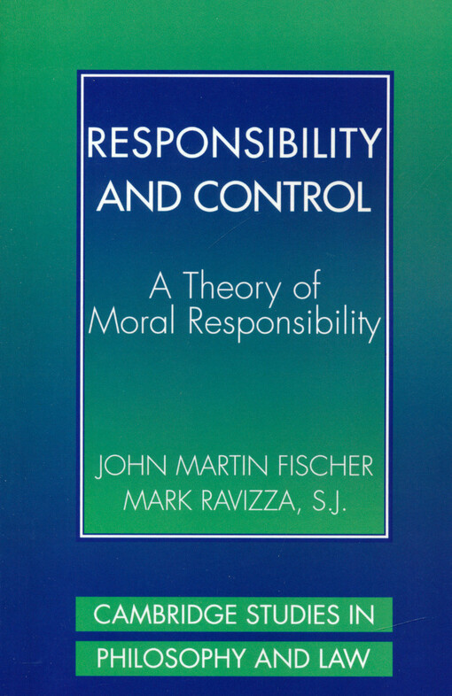 Responsibility and control : a theory of moral responsibility