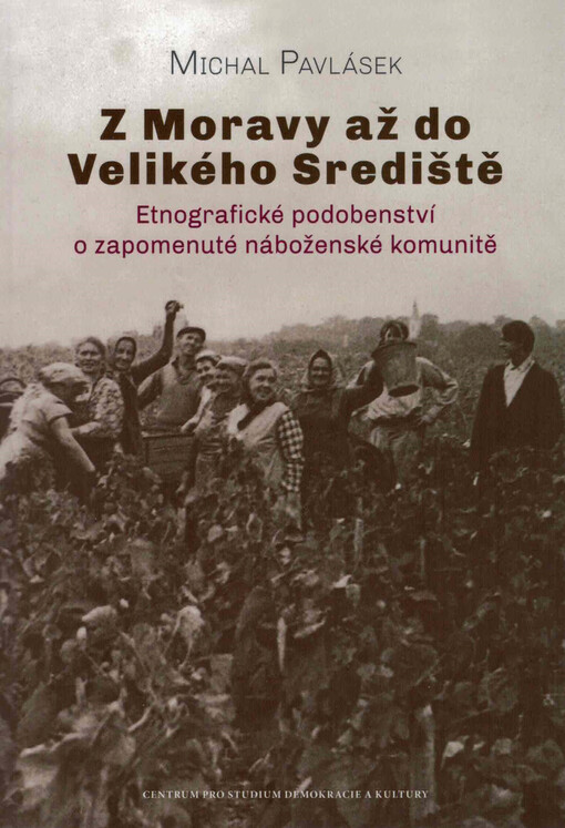 Z Moravy až do Velikého Srediště: etnografické podobenství o zapomenuté náboženské komunitě