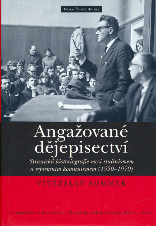Angažované dějepisectví :stranická historiografie mezi stalinismem a reformním komunismem (1950-1970)