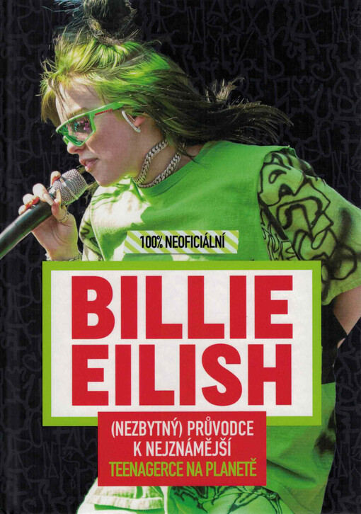 Billie Eilish : 100% neoficiální : (nezbytný) průvodce k nejznámější teenagerce na planetě