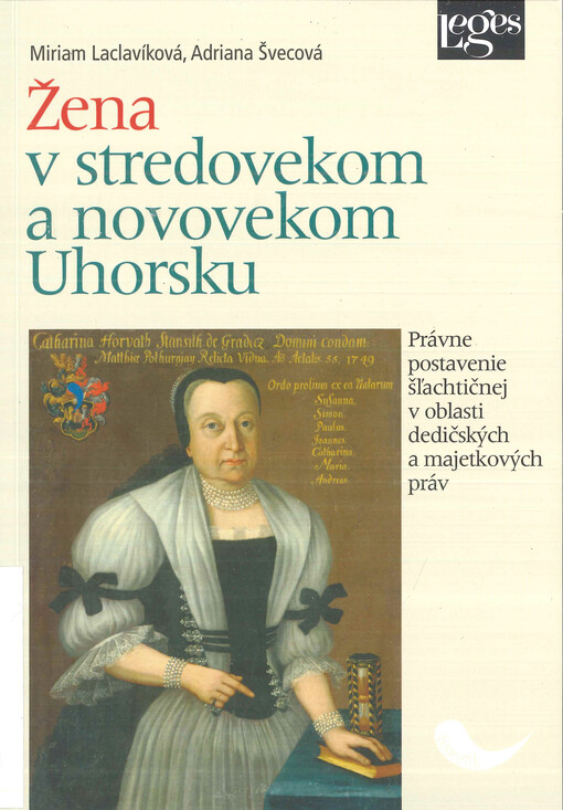 Žena v stredovekom a novovekom Uhorsku : právne postavenie šľachtičnej v oblasti dedičských a majetkových práv