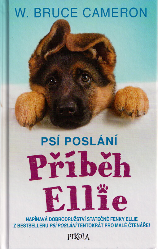 Příběh Ellie : napínavá dobrodružství statečné fenky Ellie z bestselleru Psí poslání tentokrát pro malé čtenáře!