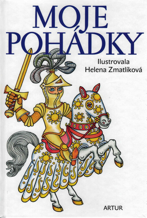 Moje pohádky : výběr nejoblíbenějších pohádek Boženy Němcové, Karla Jaromíra Erbena, Jacoba a Wilhelma Grimmů a Charlese Perraulta ; ilustrovala Helena Zmatlíková ; úprava pohádek Alena Peisertová a Ivan Zmatlík