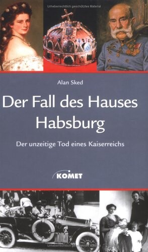 Der Fall des Hauses Habsburg : der unzeitige Tod eines Kaiserreichs