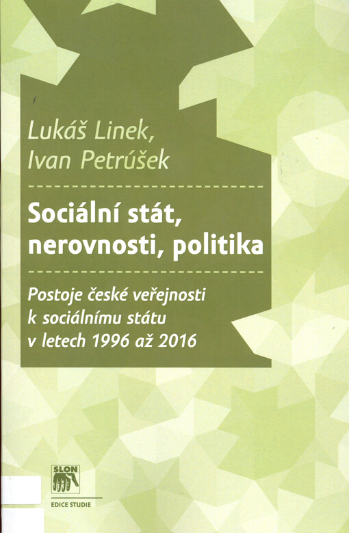 Sociální stát, nerovnost, politika : postoje české veřejnosti k sociálnímu státu v letech 1996 až 2016