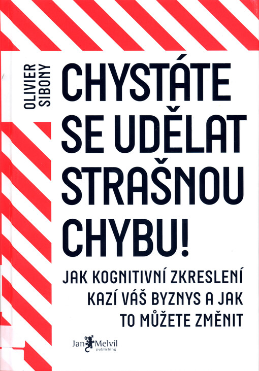 Chystáte se udělat strašnou chybu!: jak kognitivní zkreslení kazí váš byznys a jak to můžete změnit