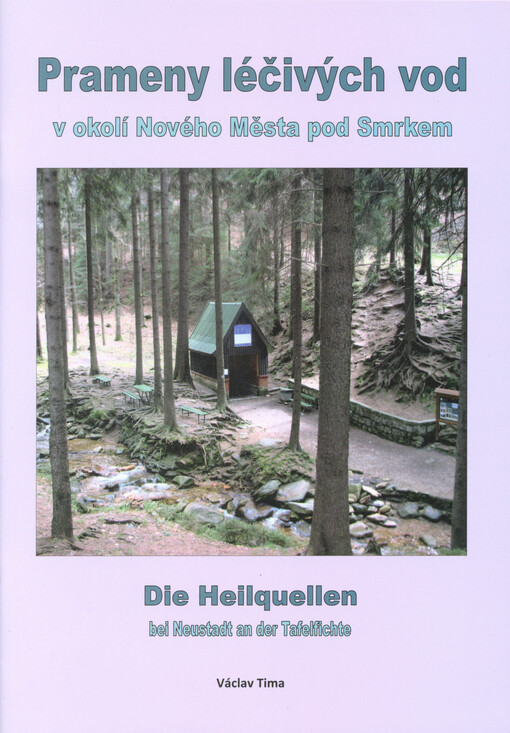 Prameny léčivých vod v okolí Nového Města pod Smrkem = Die Heilquellen bei Neustadt an der Tafelfichte