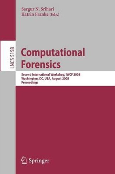 Computational Forensics: Second International Workshop, IWCF 2008, Washington, DC, USA, August 7-8, 2008, Proceedings (Lecture Notes in Computer ... Vision, Pattern Recognition, and Graphics)