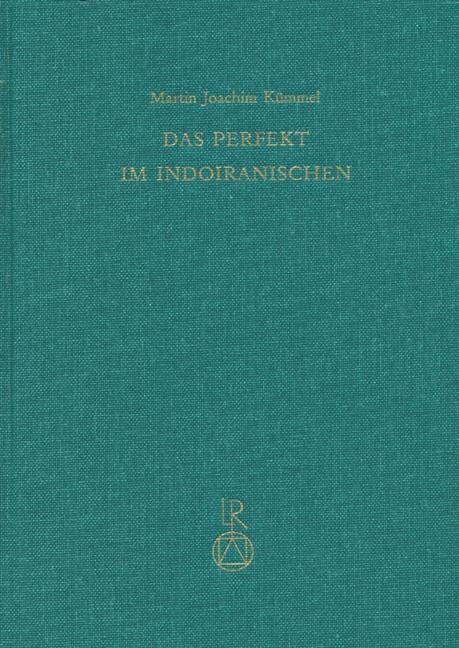 Das Perfekt im Indoiranischen: Eine Untersuchung der Form und Funktion einer ererbten Kategorie des Verbums und ihrer Weiterentwicklung in den altindoiranischen Sprachen (German Edition)