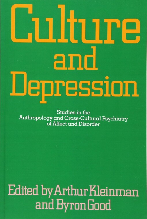 Culture and depression : studies in the anthropology and cross-cultural psychiatry of affect and disorder