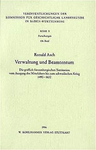 Verwaltung und Beamtentum: Die graflich furstenbergischen Territorien vom Ausgang des Mittelalters bis zum Schwedischen Krieg, 1490-1632 (Veroffentlichungen ... in Baden-Wurttemberg) (German Edition)