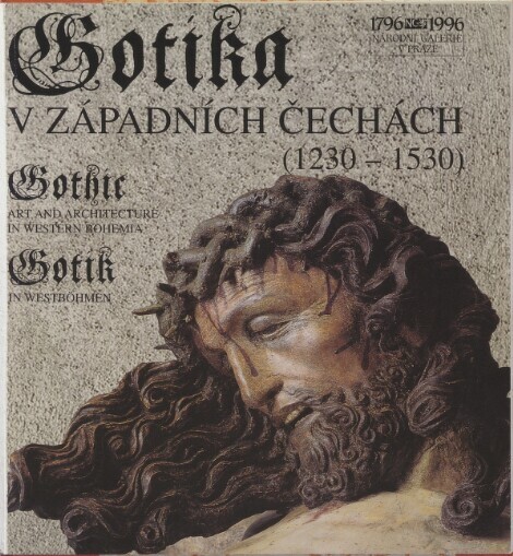 Gotika v západních Čechách (1230-1530) =: Gothic art and architecture in western Bohemia (1230-1530) = Gotik in Westböhmen (1230-1530)