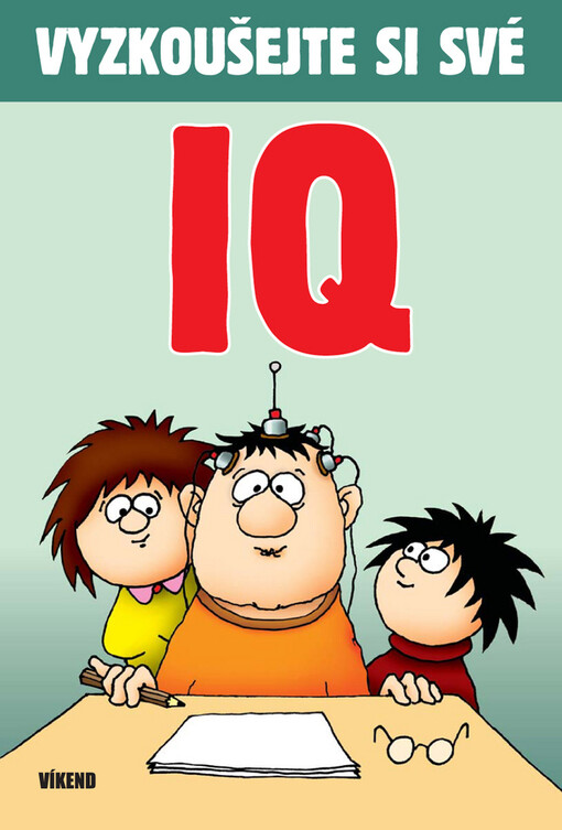 Vyzkoušejte si své IQ : logické hádanky, hlavolamy a matematické rébusy