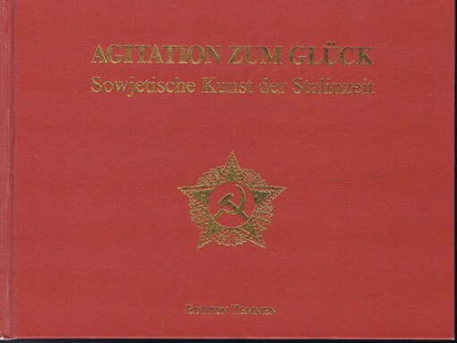 Agitation zum Glück : sowjetische Kunst der Stalinzeit