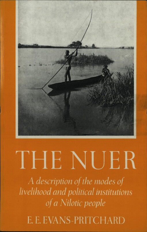 The Nuer: A Description of the Modes of Livelihood and Political Institutions of a Nilotic People