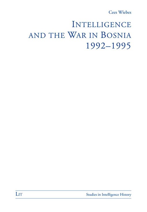 Intelligence and the war in Bosnia 1992-1995