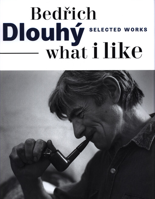 Bedřich Dlouhý : what I like : selected works : G HMP - Prague City Gallery, Municipal Library, 2nd floor, 1 November 2019 - 16 February 2020