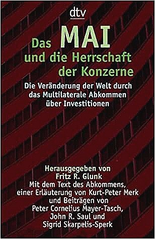Das MAI und die Herrschaft der Konzerne : die Veränderung der Welt durch das Multilaterale Abkommen über Investitionen