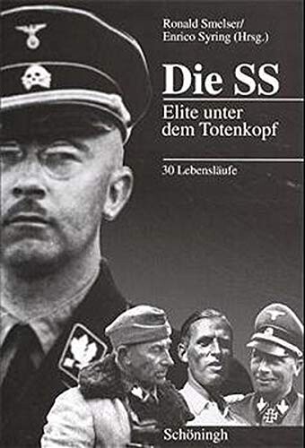 Die SS : Elite unter dem Totenkopf : 30 Lebensläufe