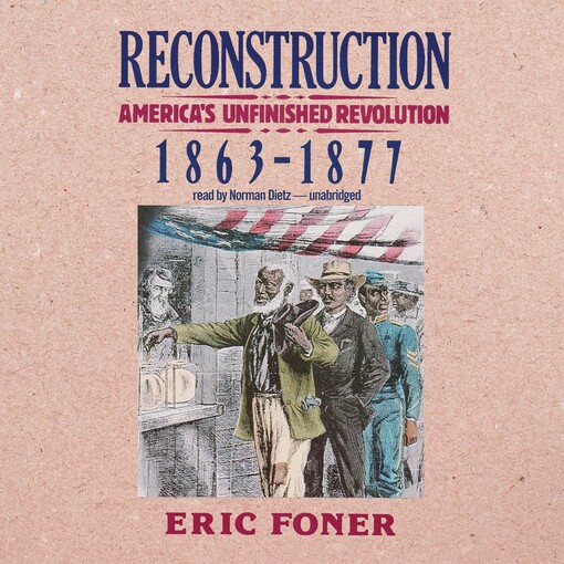Reconstruction : America's unfinished revolution 1863-1877