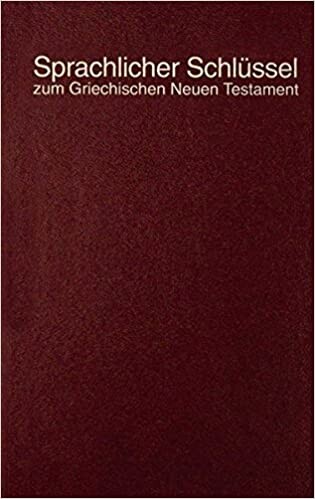 Sprachlicher Schlüssel zum griechischen Neuen Testament nach der Ausgabe von D. Eberhard Nestle