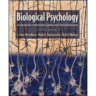 Biological Psychology: An Introduction to Behavioral, Cognitive, and Clinical Neuroscience, Fifth Edition