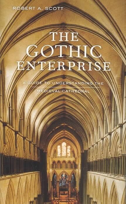 The Gothic Enterprise: A Guide to Understanding the Medieval Cathedral