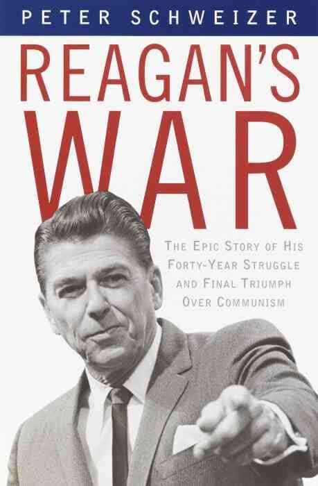 Reagan's War: The Epic Story of His Forty-Year Struggle and Final Triumph Over Communism