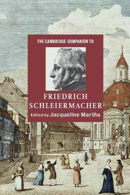 The Cambridge Companion to Friedrich Schleiermacher (Cambridge Companions to Religion)