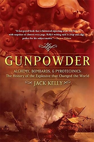 Gunpowder: Alchemy, Bombards, And Pyrotechnics: The History Of The Explosive That Changed The World