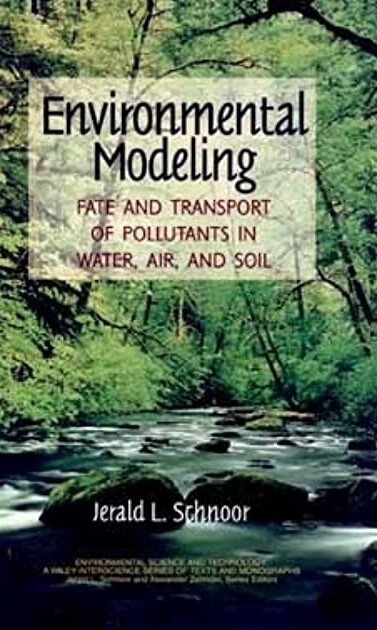 Environmental Modeling: Fate and Transport of Pollutants in Water, Air, and Soil (Environmental Science and Technology: A Wiley-Interscience Series of Texts and Monographs)