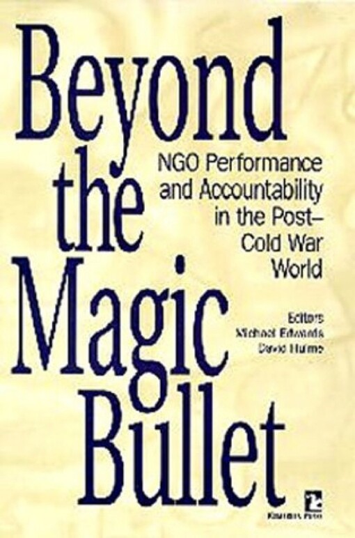 Beyond the magic bullet : NGO performance and accountability in the post-cold war world